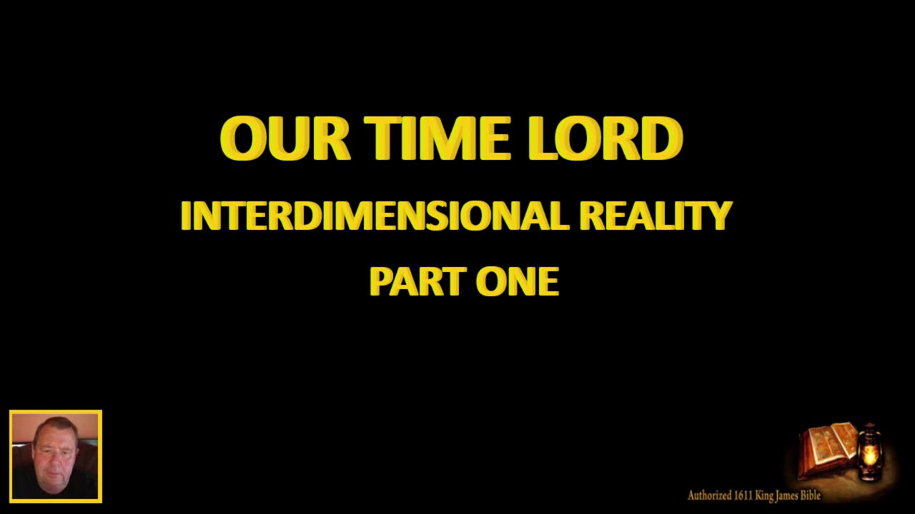 OUR TIMELORD-INTERDIMENSIONAL REALITY-PART I