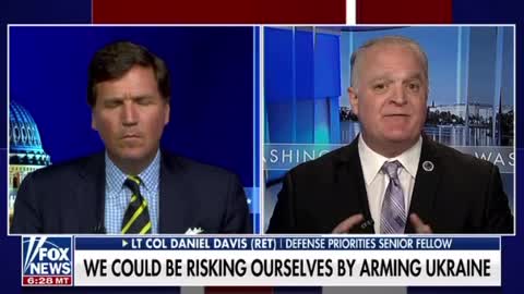 Lt. Col Daniel Davis and Tucker Carlson on the effect of sending our weapons to Ukraine.