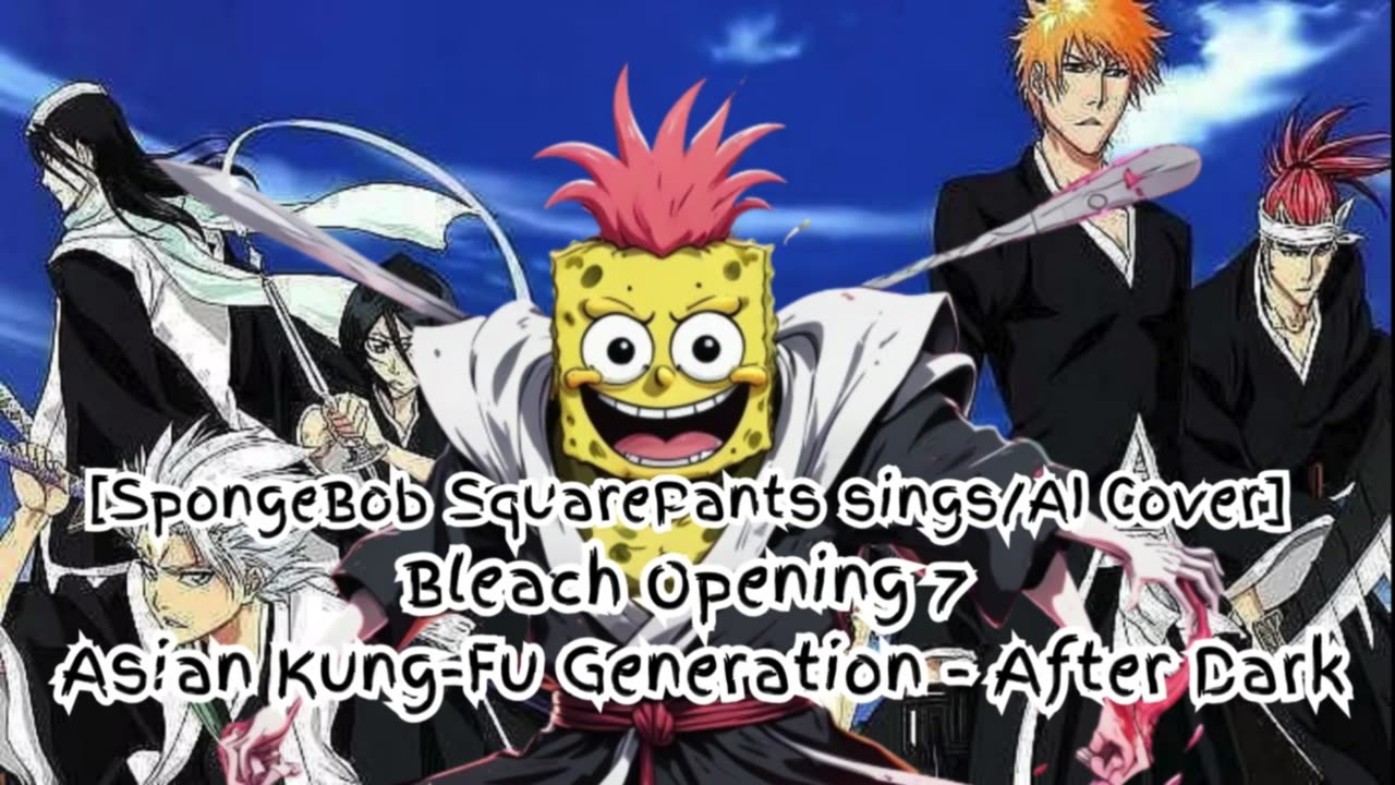 [SpongeBob sings/AI Cover] Bleach Opening 7 Asian Kung Fu Generation - After Dark