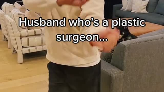 Husband who's a plastic surgeon...