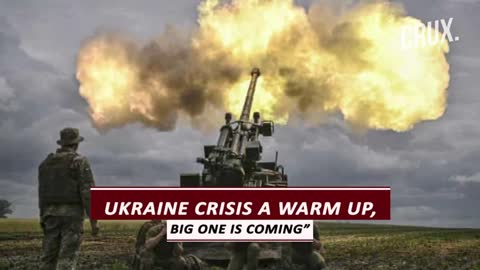 ''Ukraine Crisis is Warm Up, Big one's Coming"