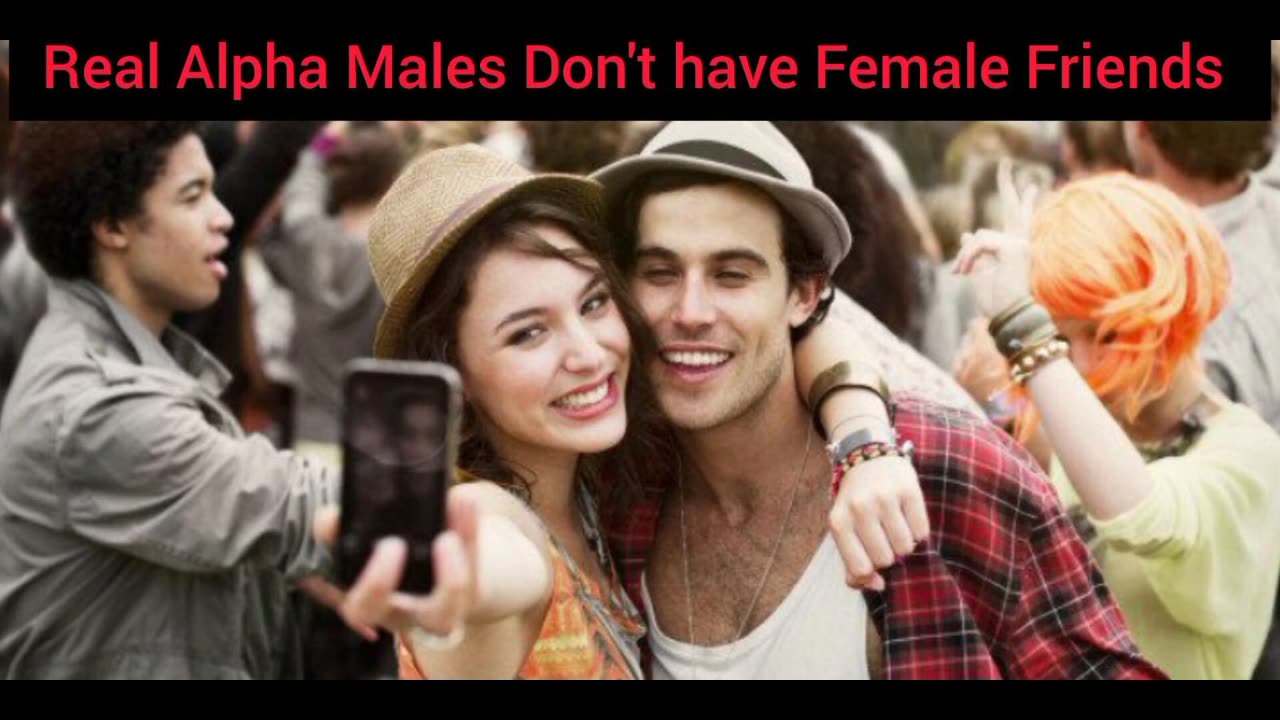 Alpha Males Don't have Female Friends