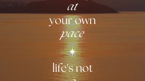 Daily Affirmation " Do things at your own peace, Life is not a race "