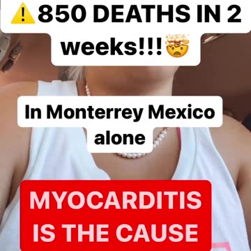 850 Myocarditis Deaths in Monterrey Mexico in just 2 Weeks