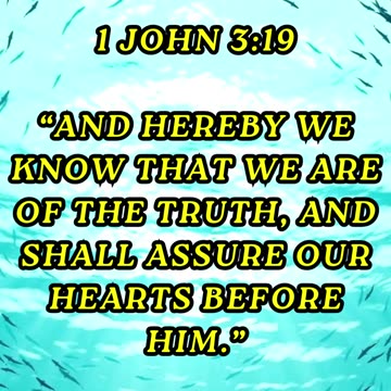 And hereby we know that we are of the truth, and shall assure our hearts before him