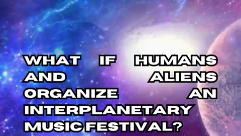 Alien-Human Interplanetary Music Festival