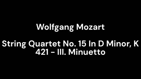 String Quartet No. 15 In D Minor, K 421 - III. Minuetto