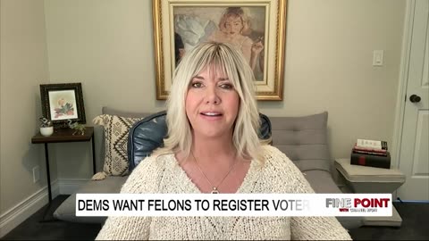 Fine Point - Dems Want Felons To Register Voters - With Megan Barth