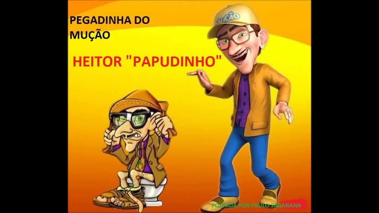 PEGADINHA DO MUÇÃO - HEITOR "PAPUDINHO"