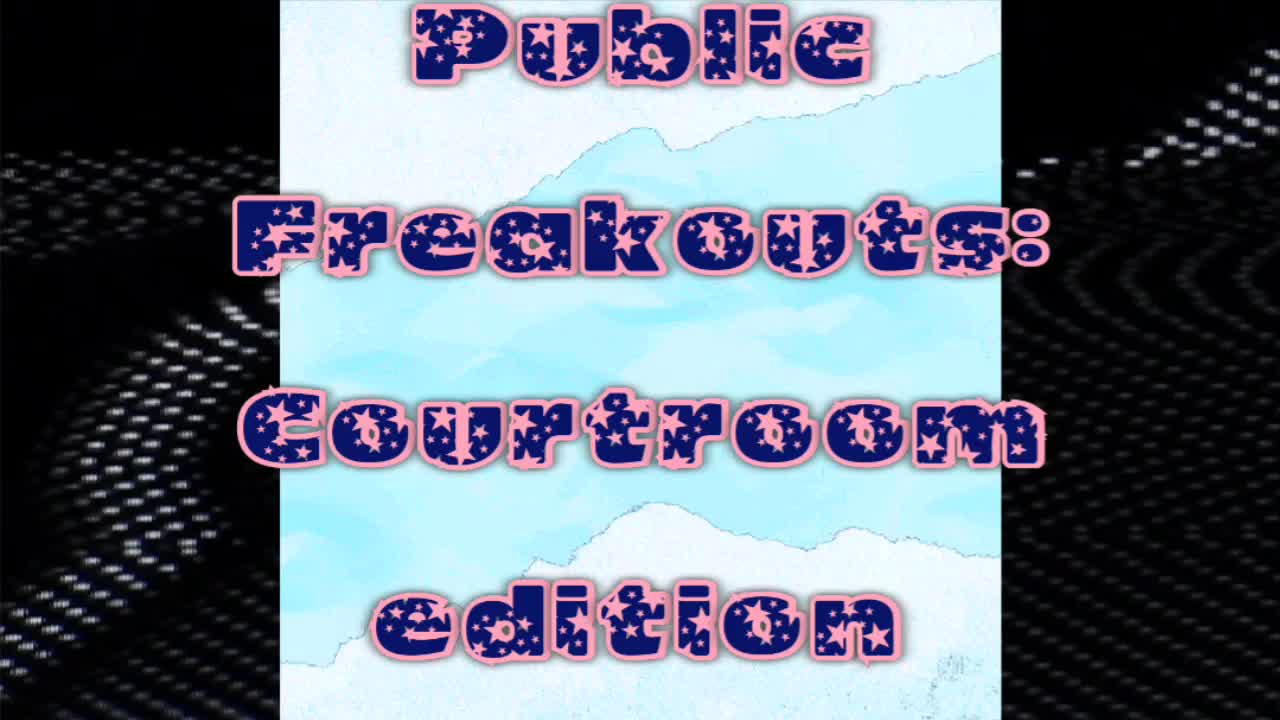 PUBLIC FREAKOUTS: COURTROOM EDITION