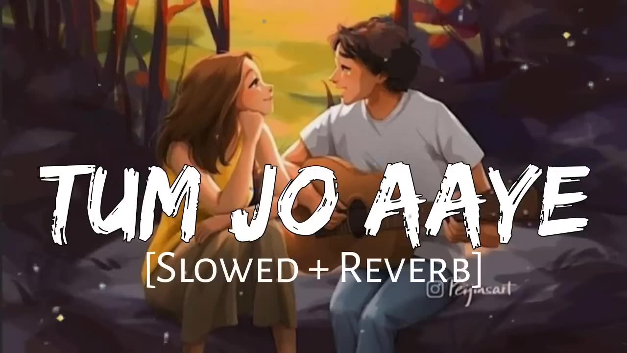 Tum Jo aaye song {slow+Reverbed}