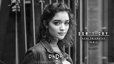 DNDM - Don't cry (Ayaz Yolchuyev Remix)