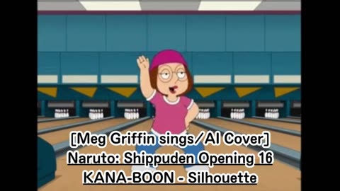 [Meg Griffin sings/AI Cover] Naruto: Shippuden Opening 16 KANA-BOON - Silhouette