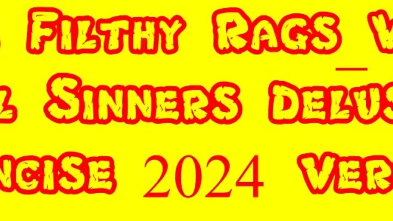 The Filthy Rags_We're All Sinners Delusion (Concise 2024 Version)