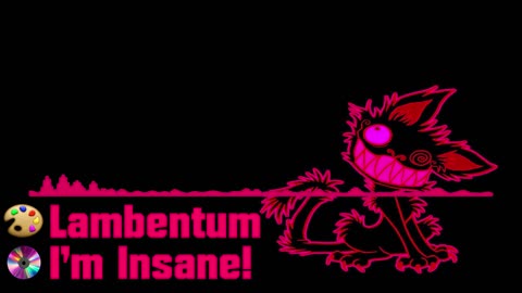 Lambentum - I'm Insane!