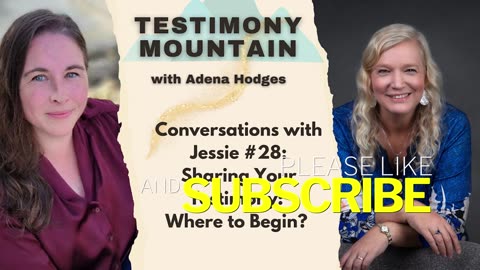 Testimony Mountain - Conversations with Jessie #28 - Sharing Your Testimony: Where to Begin? (August 2024)