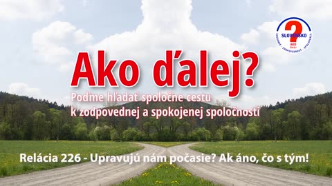 Ako ďalej? - relacia 226 - Upravujú nám počasie ? Ak áno, čo s tým !