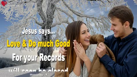 Love & Do much good, for your Records will soon be closed ❤️ Love Letter from Jesus Christ