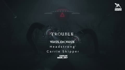 Waves_On_Waves X Head Strong X Carrie Skipper X Castles Made Of Sky "Trouble"