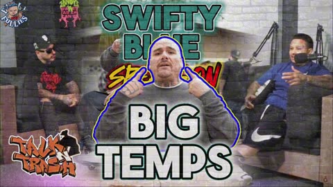 swifty blue speaks on big temps