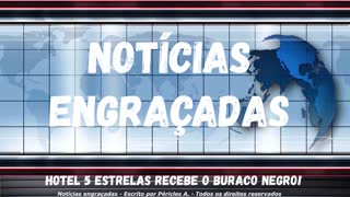 Notícias engraçadas: Hotel 5 estrelas recebe o buraco negro!