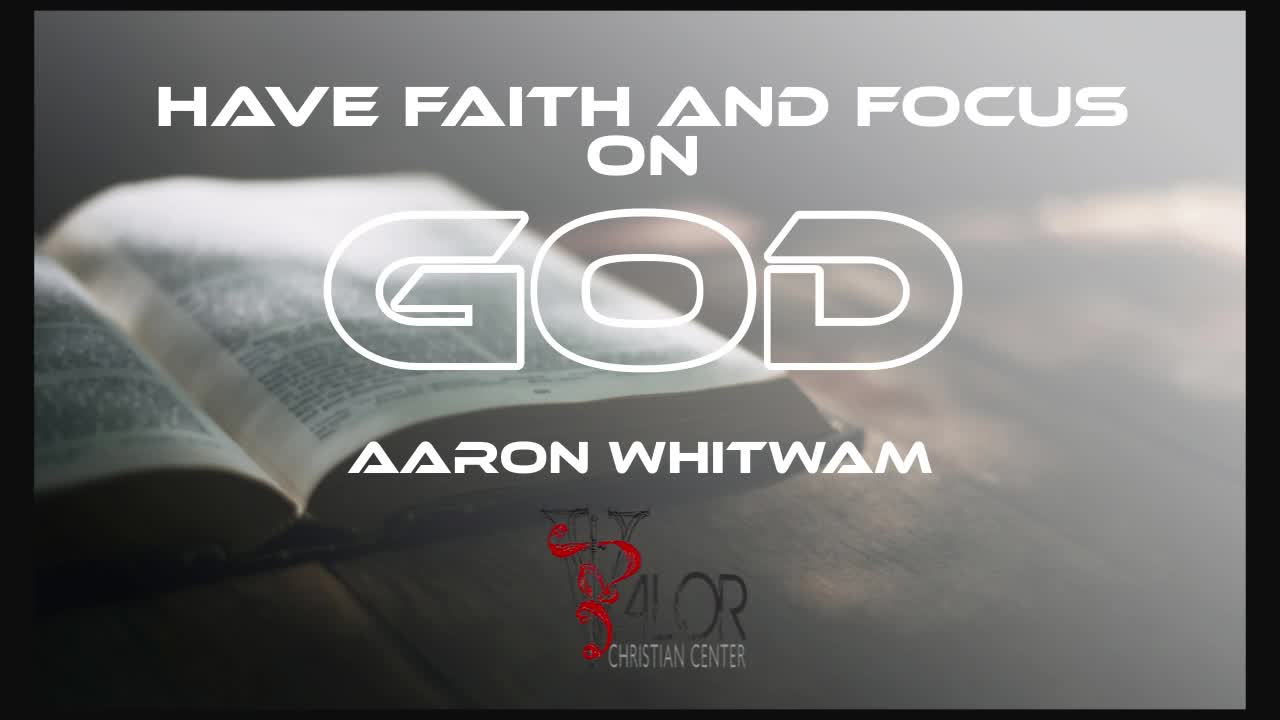 Have Faith and Focus on GOD | ValorCC | Aaron Whitwam