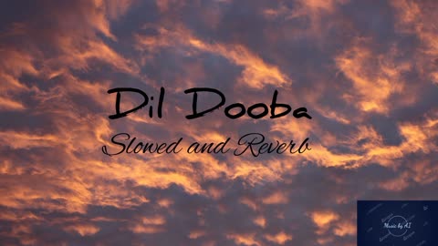 Dil Dooba Slowed and Reverb Full Song Bollywood Edits