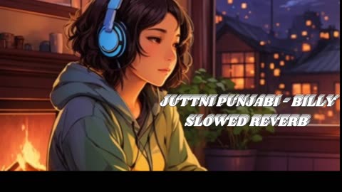 JUTTNI PUNJABI SLOWED REVERB | JUTTNI PUNJABI SONG