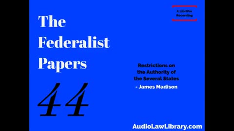 Federalist Papers - #44 Restrictions on the Authority of the Several States (Audiobook)