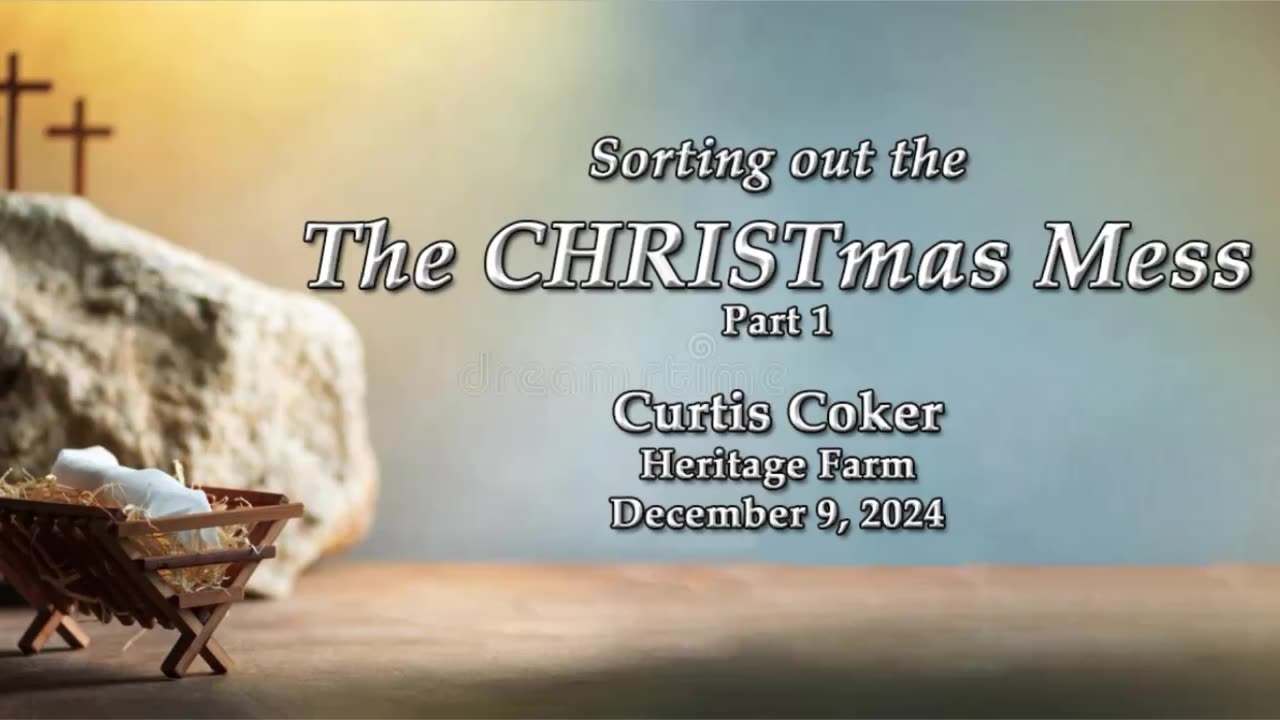 Sorting Out The CHRISTmas Mess, Pt 1, Receiving The Word, Curtis Coker, Heritage Farm Dec 9, 2024