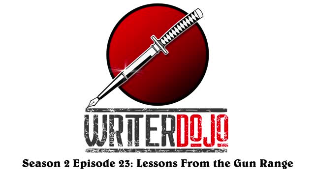 WriterDojo S2 Ep23: Lessons From the Gun Range