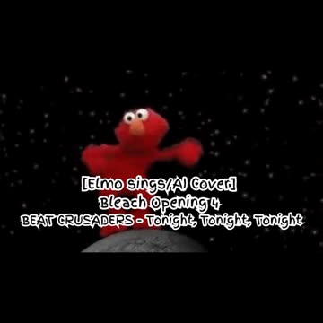 [Elmo sings/AI Cover] Bleach Opening 4 BEAT CRUSADERS - Tonight, Tonight, Tonight