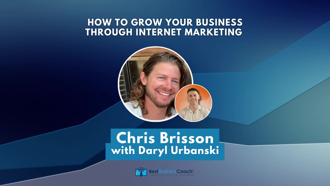 How to Grow Your Business Through Internet Marketing with Chris Brisson