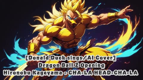 [Donald Duck sings/AI Cover] Dragon Ball Z Opening Hironobu Kageyama - CHA- LA-HEAD-CHA-LA