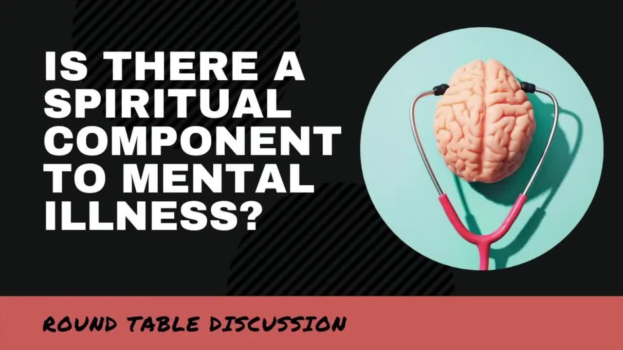 Round Table: Is There a Spiritual Component to Mental Illness?