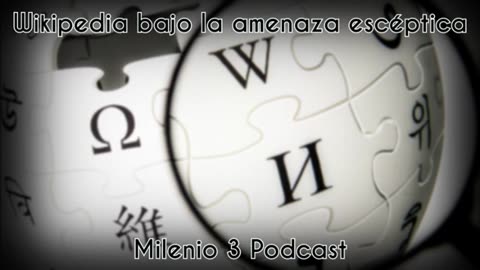 Wikipedia bajo la amenaza escéptica - Milenio 3 Podcast