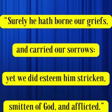 Isaiah 53:4 - Surely he hath borne our griefs, and carried our sorrows: