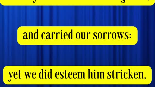 Isaiah 53:4 - Surely he hath borne our griefs, and carried our sorrows: