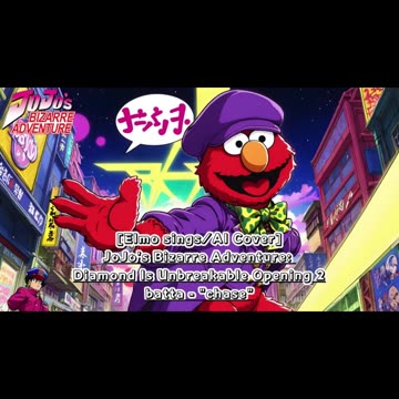 [Elmo sings/AI Cover] JoJo's Bizarre Adventure:Diamond is Unbreakable Op 2/OP 6 batta - chase
