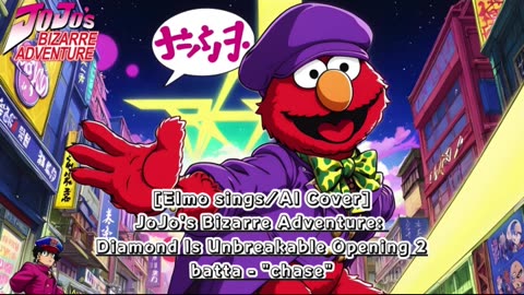 [Elmo sings/AI Cover] JoJo's Bizarre Adventure:Diamond is Unbreakable Op 2/OP 6 batta - chase