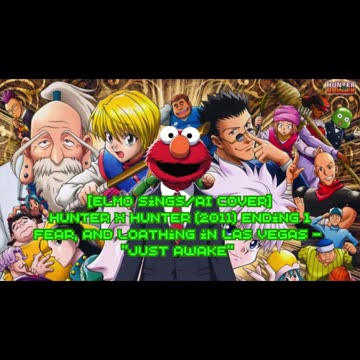 [Elmo sings/AI Cover] Hunter x Hunter 2011 ED 1 Fear & Loathing in LasVegas - Just Awake