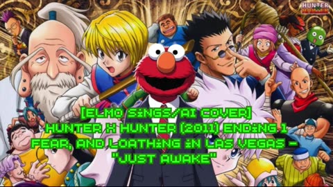 [Elmo sings/AI Cover] Hunter x Hunter 2011 ED 1 Fear & Loathing in LasVegas - Just Awake