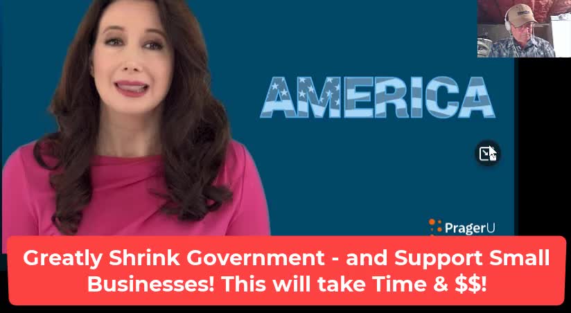 PragerU - More Small Businesses - Much Smaller Government - Support these two Efforts-7-4-22