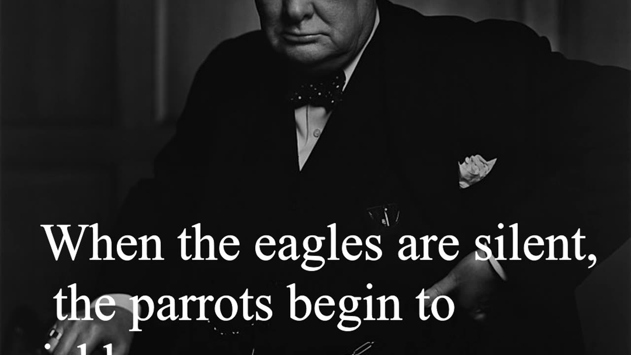 Sir Winston Churchill Quote - When the eagles are silent, the parrots begin to jabber...