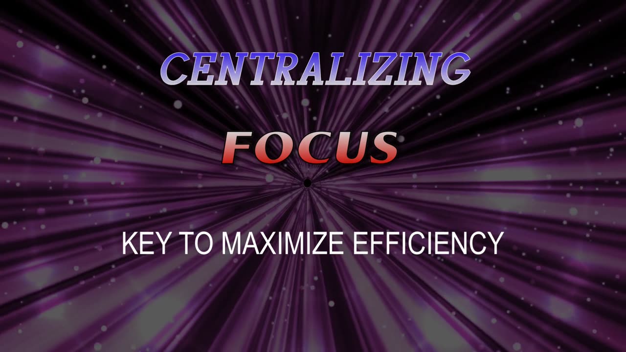 Centralizing Focus - Key to Maximize Efficiency