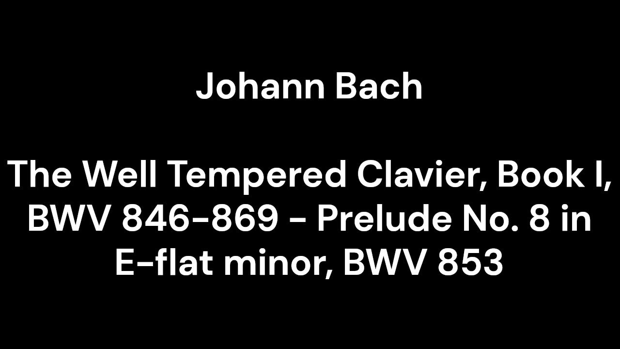 The Well Tempered Clavier, Book I, BWV 846-869 - Prelude No. 8 in E-flat minor, BWV 853