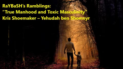 “Toxic Masculinity and True Manhood”