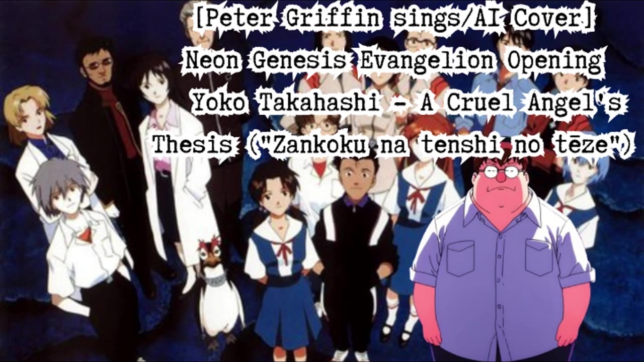 [Peter Griffin sings/AI Cover] Neon Genesis Evangelion OP Yoko Takahashi - A Cruel Angel's Thesis