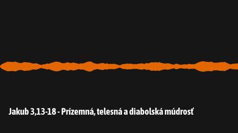 Jakub 3,13-18 - Prízemná, telesná a diabolská múdrosť