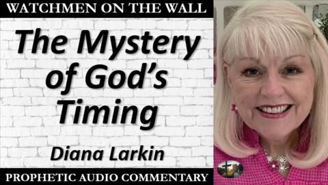 “The Mystery of God’s Timing” – Powerful Prophetic Encouragement from Diana Larkin